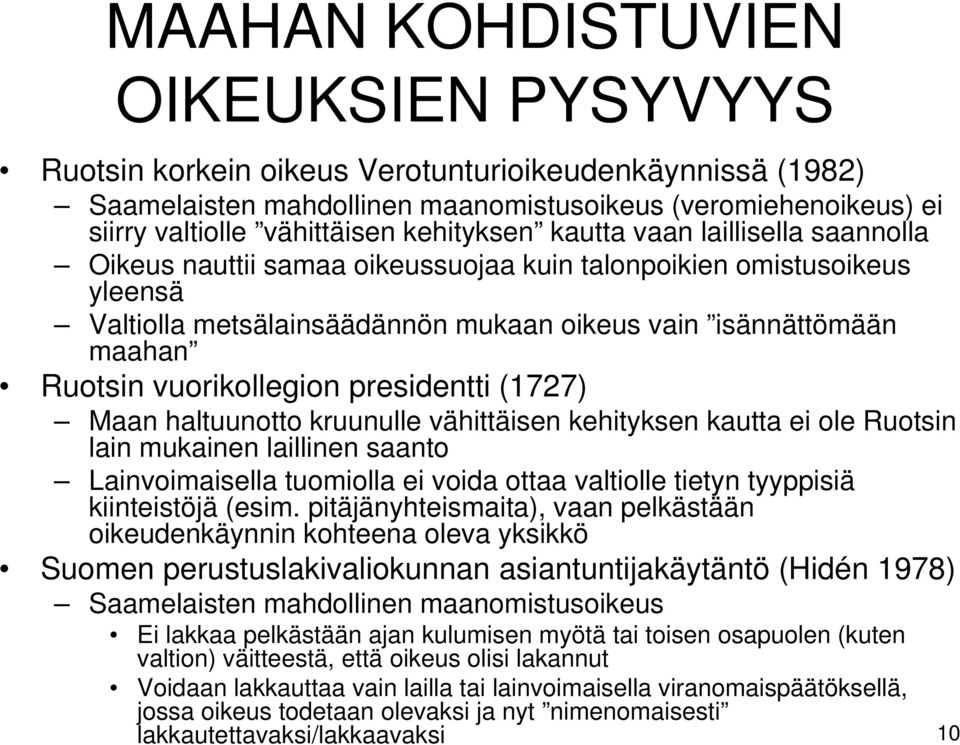 vuorikollegion presidentti (1727) Maan haltuunotto kruunulle vähittäisen kehityksen kautta ei ole Ruotsin lain mukainen laillinen saanto Lainvoimaisella tuomiolla ei voida ottaa valtiolle tietyn