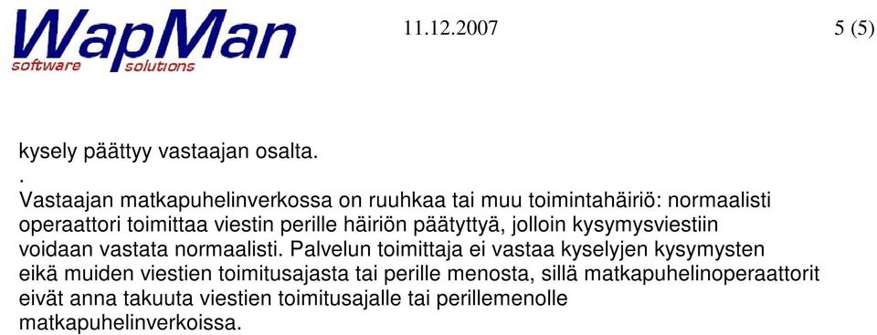 normaalisti Palvelun toimittaja ei vastaa kyselyjen kysymysten eikä muiden viestien toimitusajasta tai perille