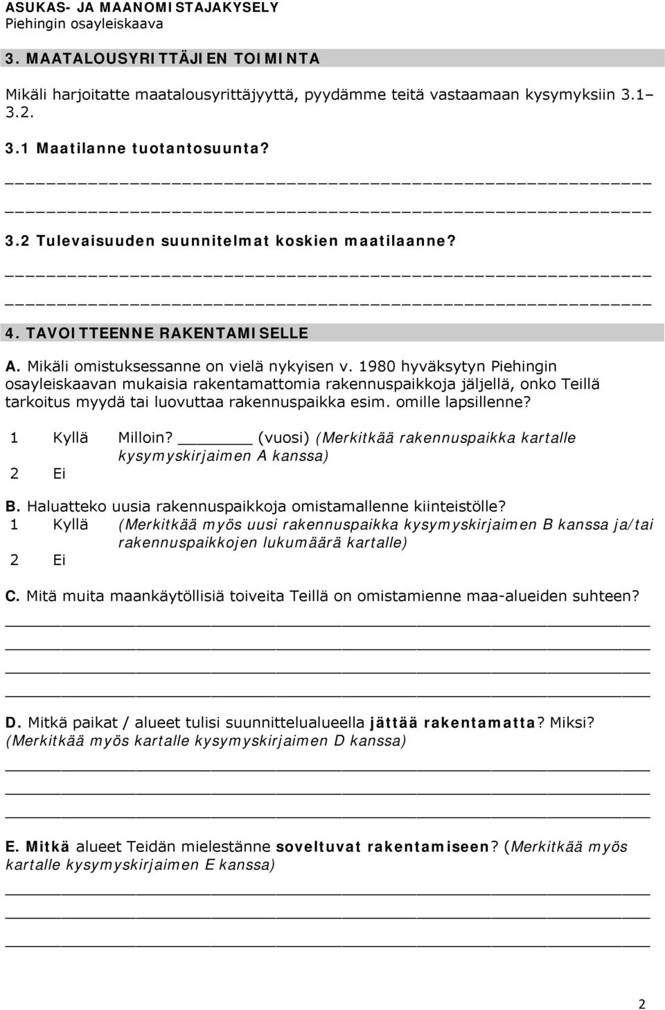 1980 hyväksytyn Phingin osayliskaavan mukaisia rakamattomia raknnuspaikkoja jäljllä, onko Tillä tarkoitus myydä tai luovuttaa raknnuspaikka sim. omill lapsillnn? Milloin?