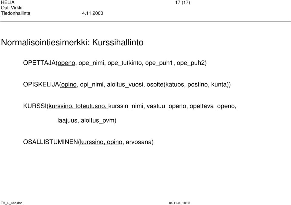 osoite(katuos, postino, kunta)) KURSSI(kurssino, toteutusno, kurssin_nimi,