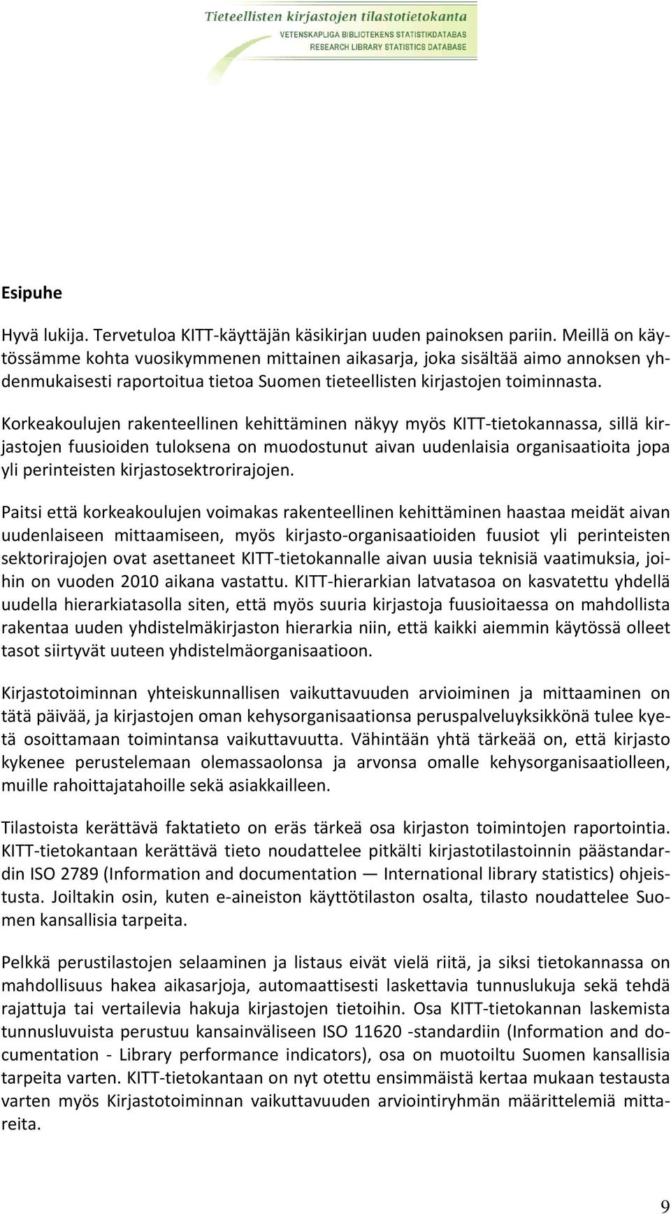 Korkeakoulujen rakenteellinen kehittäminen näkyy myös KITT tietokannassa, sillä kirjastojen fuusioiden tuloksena on muodostunut aivan uudenlaisia organisaatioita jopa yli perinteisten