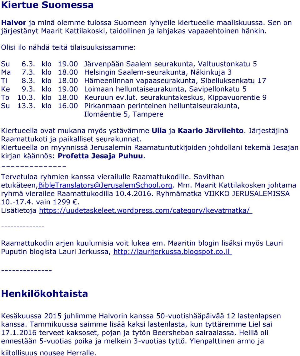 3. klo 19.00 Loimaan helluntaiseurakunta, Savipellonkatu 5 To 10.3. klo 18.00 Keuruun ev.lut. seurakuntakeskus, Kippavuorentie 9 Su 13.3. klo 16.