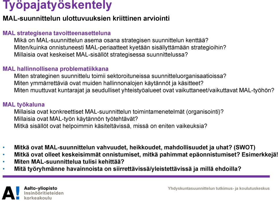 MAL hallinnollisena problematiikkana Miten strateginen suunnittelu toimii sektoroituneissa suunnitteluorganisaatioissa? Miten ymmärrettäviä ovat muiden hallinnonalojen käytännöt ja käsitteet?