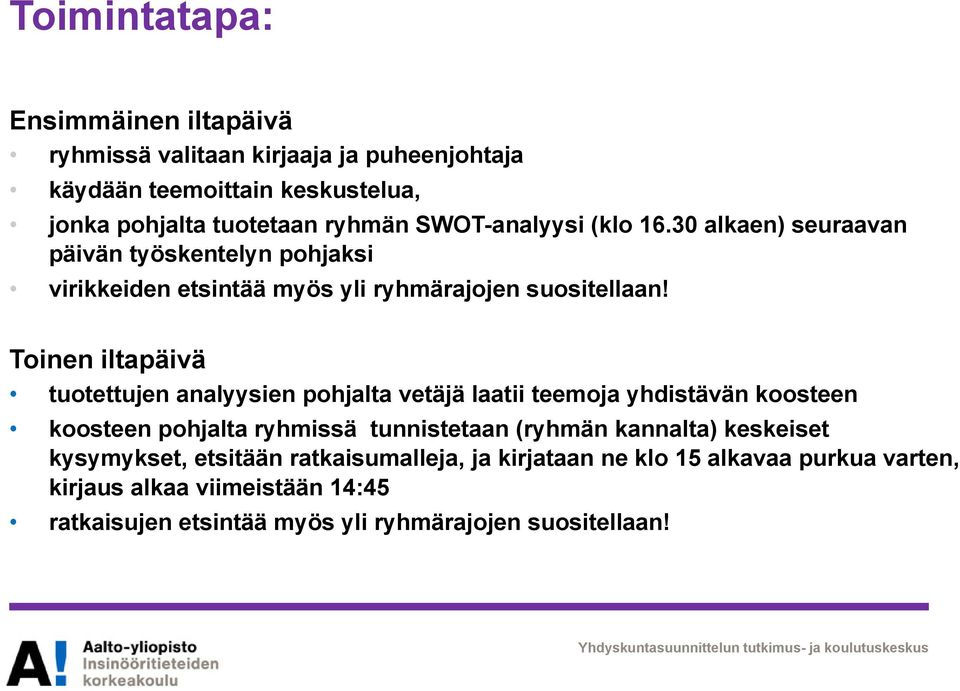 Toinen iltapäivä tuotettujen analyysien pohjalta vetäjä laatii teemoja yhdistävän koosteen koosteen pohjalta ryhmissä tunnistetaan (ryhmän kannalta)