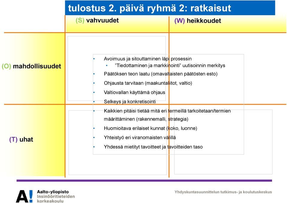 Päätöksen teon laatu (omavaltaisten päätösten esto) Ohjausta tarvitaan (maakuntaliitot, valtio) Valtiovallan käyttämä ohjaus