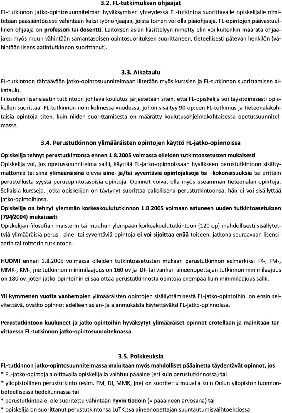 Laitoksen asian käsittelyyn nimetty elin voi kuitenkin määrätä ohjaajaksi myös muun vähintään samantasoisen opintosuorituksen suorittaneen, tieteellisesti pätevän henkilön (vähintään