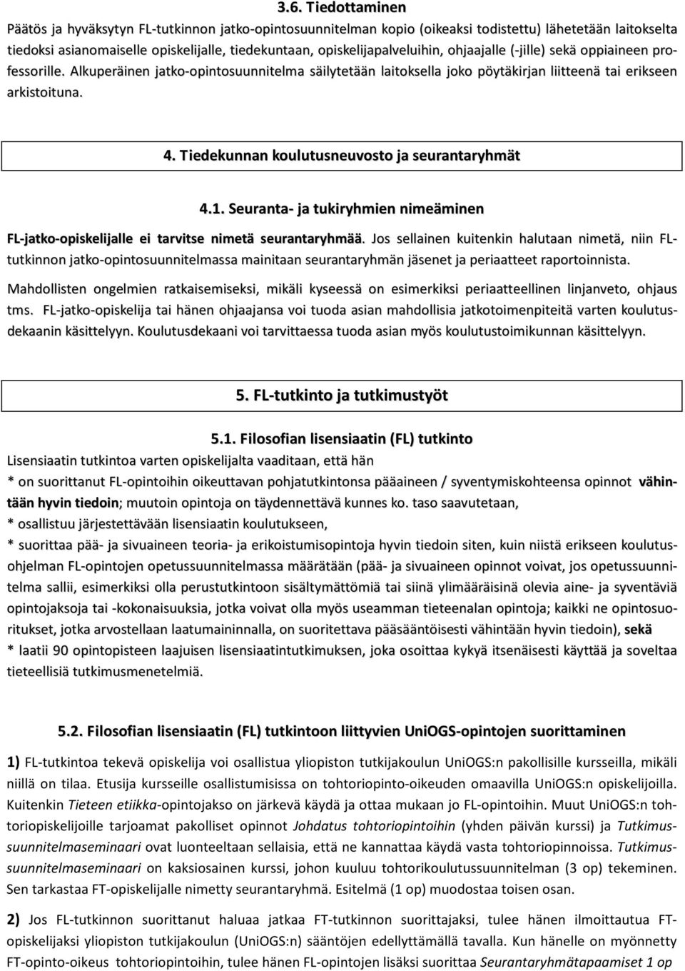 Tiedekunnan koulutusneuvosto ja seurantaryhmät 4.1. Seuranta- ja tukiryhmien nimeäminen FL-jatko-opiskelijalle ei tarvitse nimetä seurantaryhmää.