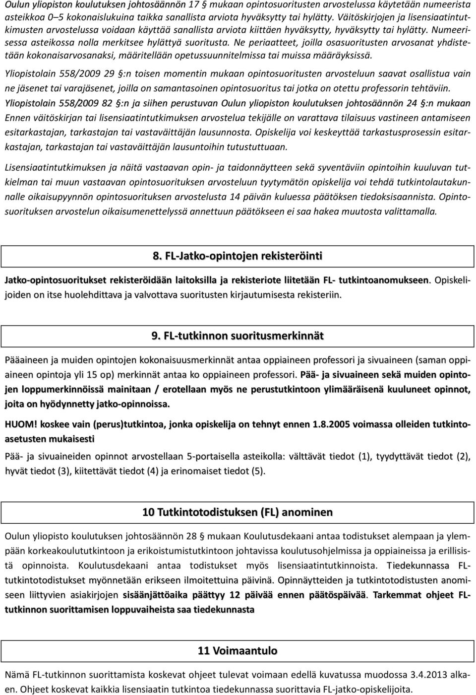 Ne periaatteet, joilla osasuoritusten arvosanat yhdistetään kokonaisarvosanaksi, määritellään opetussuunnitelmissa tai muissa määräyksissä.