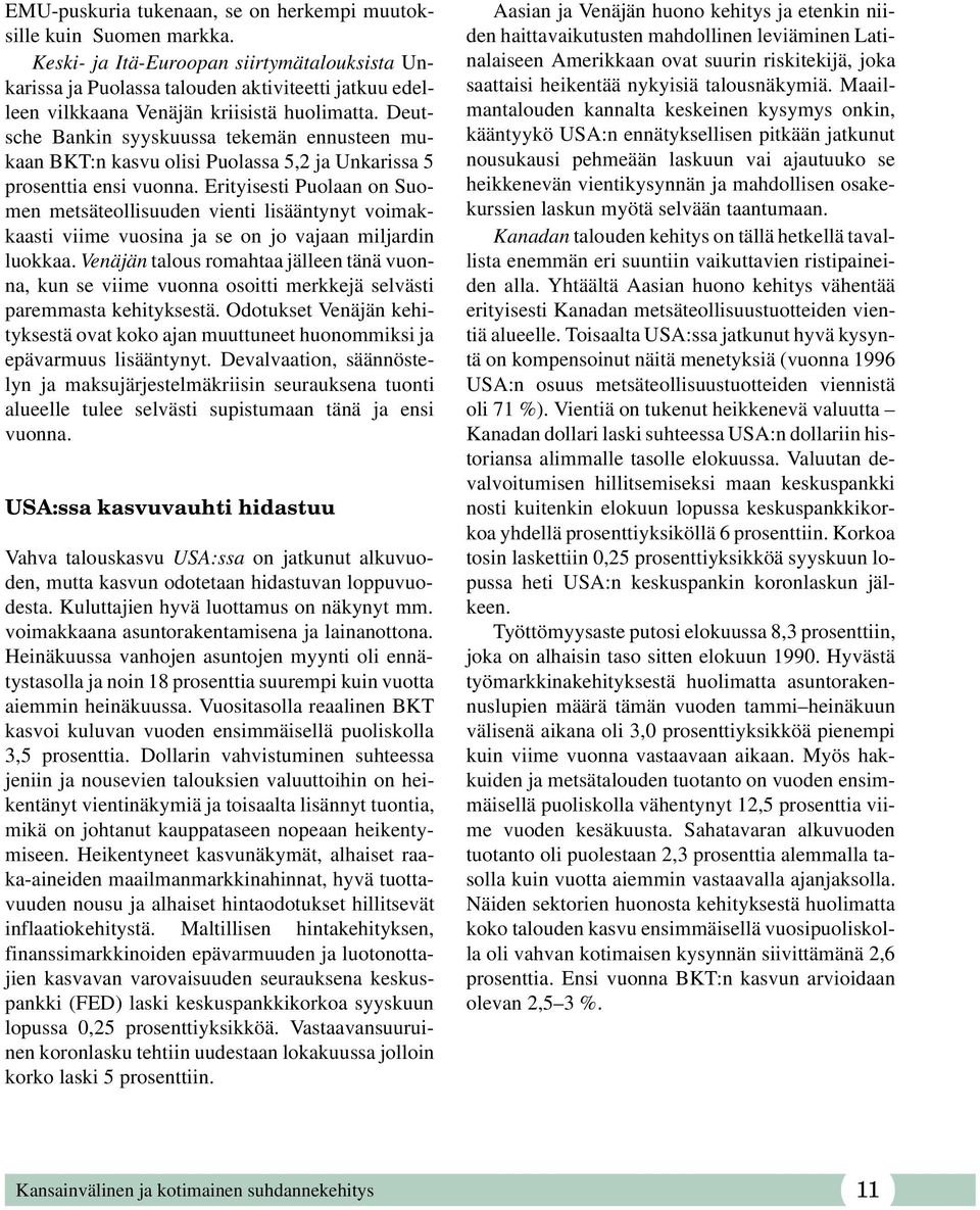 Deutsche Bankin syyskuussa tekemän ennusteen mukaan BKT:n kasvu olisi Puolassa 5,2 ja Unkarissa 5 prosenttia ensi vuonna.