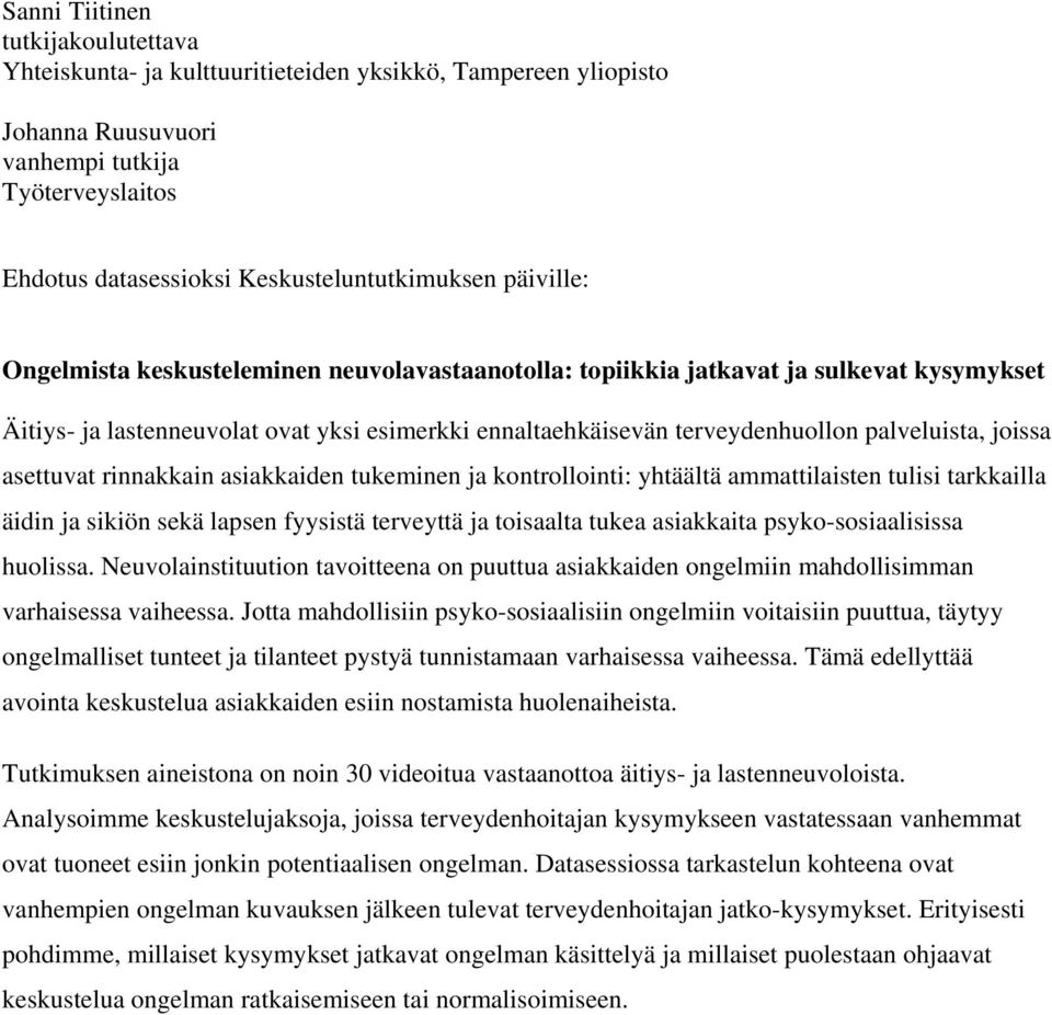 joissa asettuvat rinnakkain asiakkaiden tukeminen ja kontrollointi: yhtäältä ammattilaisten tulisi tarkkailla äidin ja sikiön sekä lapsen fyysistä terveyttä ja toisaalta tukea asiakkaita