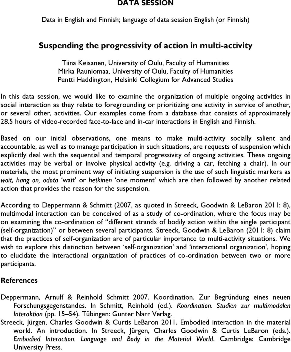 multiple ongoing activities in social interaction as they relate to foregrounding or prioritizing one activity in service of another, or several other, activities.