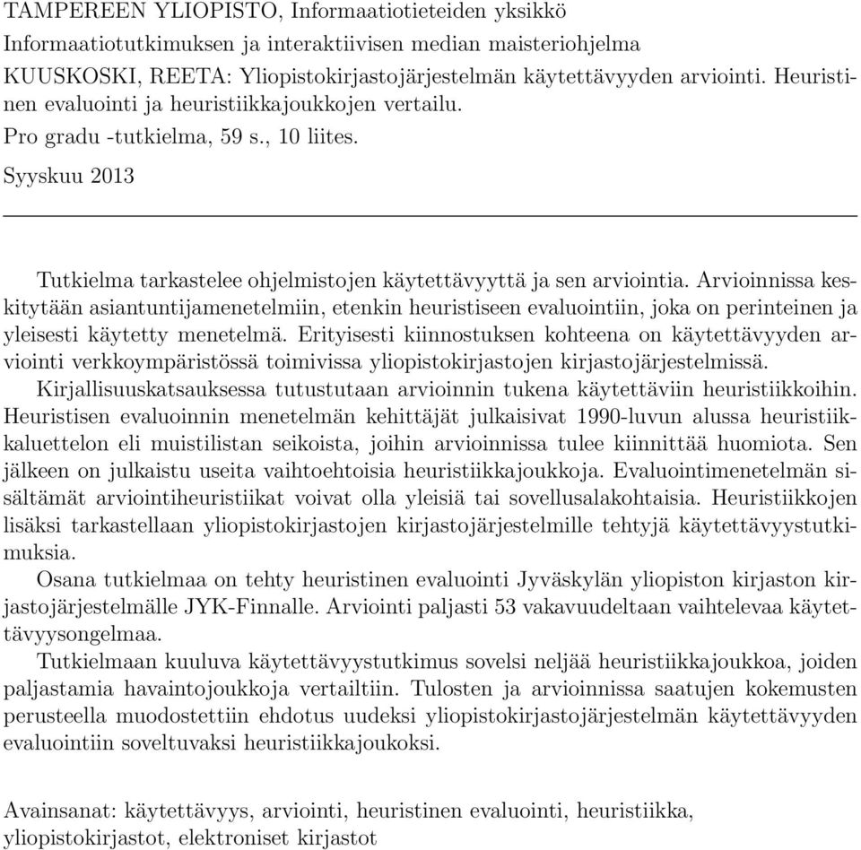 Arvioinnissa keskitytään asiantuntijamenetelmiin, etenkin heuristiseen evaluointiin, joka on perinteinen ja yleisesti käytetty menetelmä.