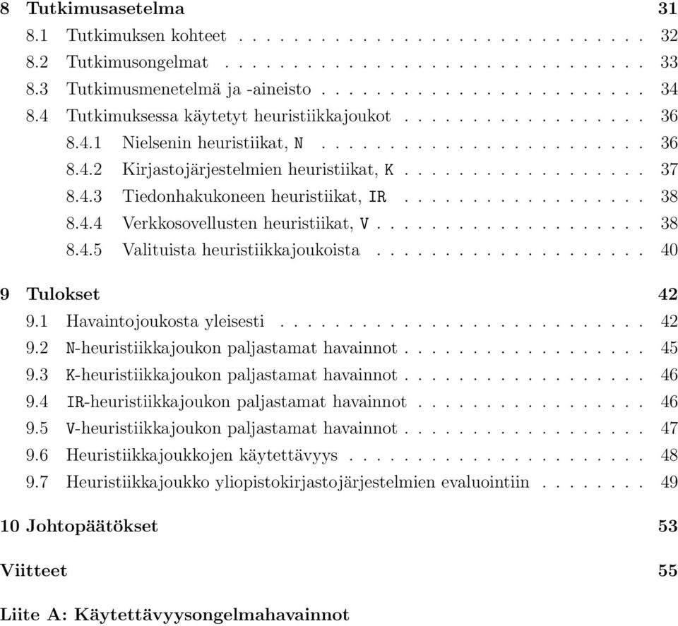 ................. 38 8.4.4 Verkkosovellusten heuristiikat, V.................... 38 8.4.5 Valituista heuristiikkajoukoista.................... 40 9 Tulokset 42 9.