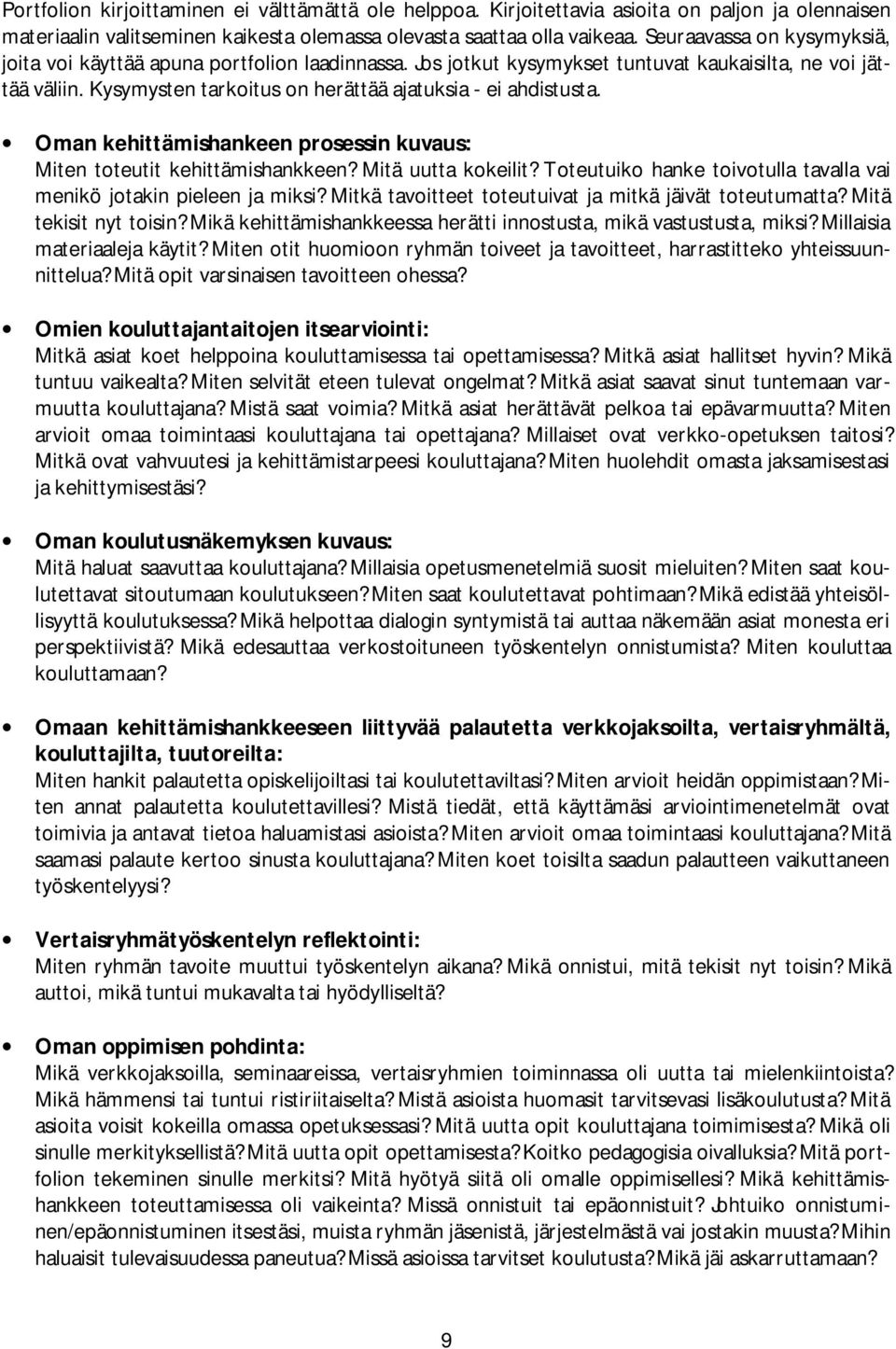 Oman kehittämishankeen prosessin kuvaus: Miten toteutit kehittämishankkeen? Mitä uutta kokeilit? Toteutuiko hanke toivotulla tavalla vai menikö jotakin pieleen ja miksi?