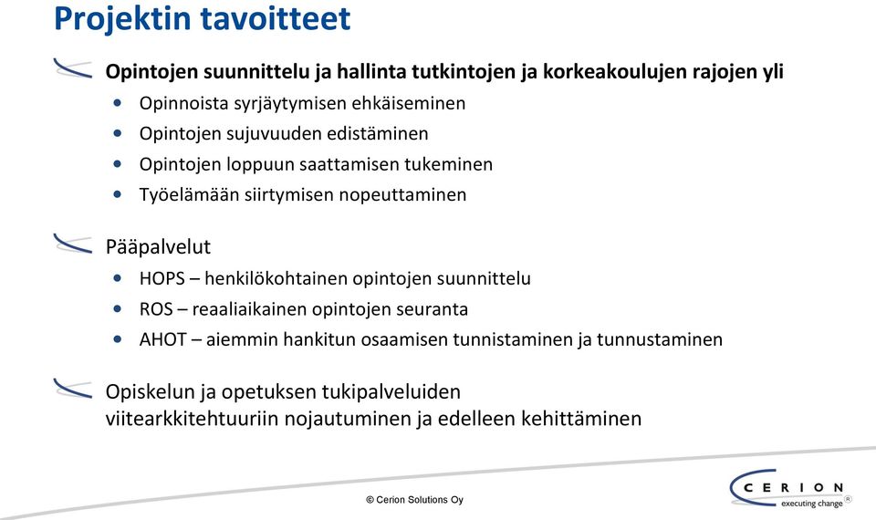Pääpalvelut HOPS henkilökohtainen opintojen suunnittelu ROS reaaliaikainen opintojen seuranta AHOT aiemmin hankitun