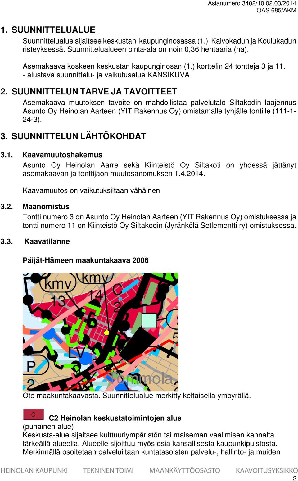 SUUNNITTELUN TARVE JA TAVOITTEET Asemakaava muutoksen tavoite on mahdollistaa palvelutalo Siltakodin laajennus Asunto Oy Heinolan Aarteen (YIT Rakennus Oy) omistamalle tyhjälle tontille (111-1- 24-3).