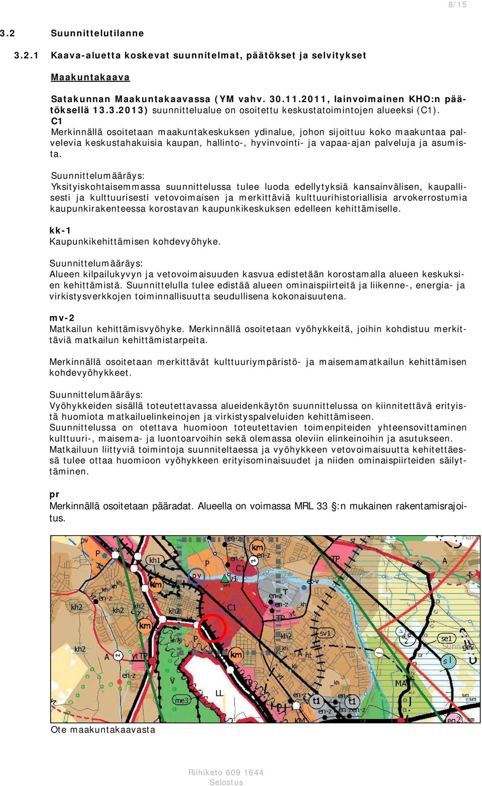 Suunnittelumääräys: Yksityiskohtaisemmassa suunnittelussa tulee luoda edellytyksiä kansainvälisen, kaupallisesti ja kulttuurisesti vetovoimaisen ja merkittäviä kulttuurihistoriallisia arvokerrostumia