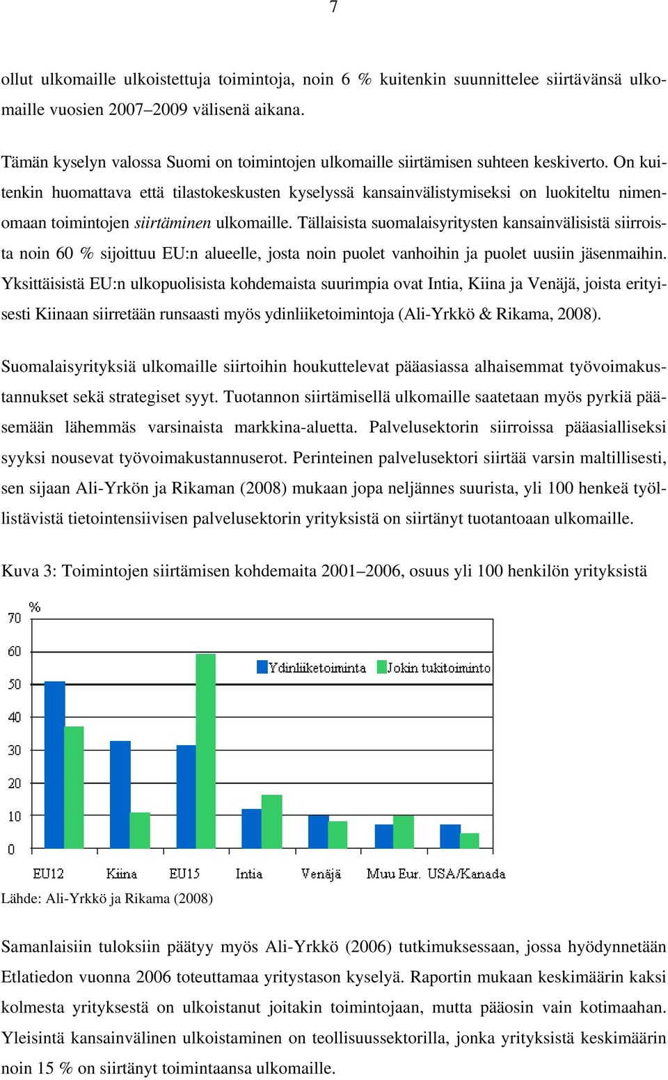 On kuitenkin huomattava että tilastokeskusten kyselyssä kansainvälistymiseksi on luokiteltu nimenomaan toimintojen siirtäminen ulkomaille.