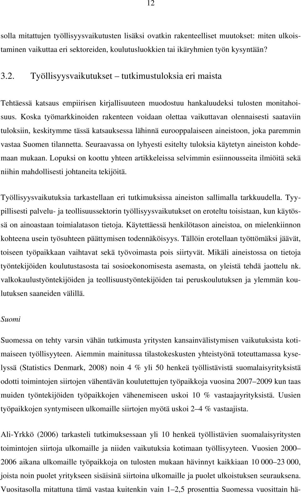 Seuraavassa on lyhyesti esitelty tuloksia käytetyn aineiston kohdemaan mukaan. Lopuksi on koottu yhteen artikkeleissa selvimmin esiinnousseita ilmiöitä sekä niihin mahdollisesti johtaneita tekijöitä.