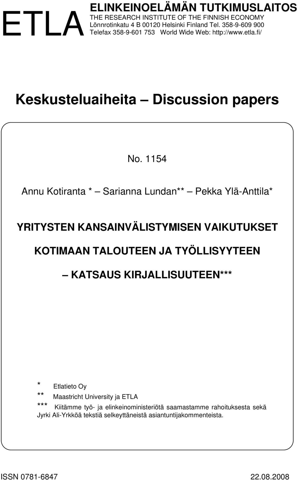 1154 Annu Kotiranta * Sarianna Lundan** Pekka Ylä-Anttila* YRITYSTEN KANSAINVÄLISTYMISEN VAIKUTUKSET KOTIMAAN TALOUTEEN JA TYÖLLISYYTEEN KATSAUS