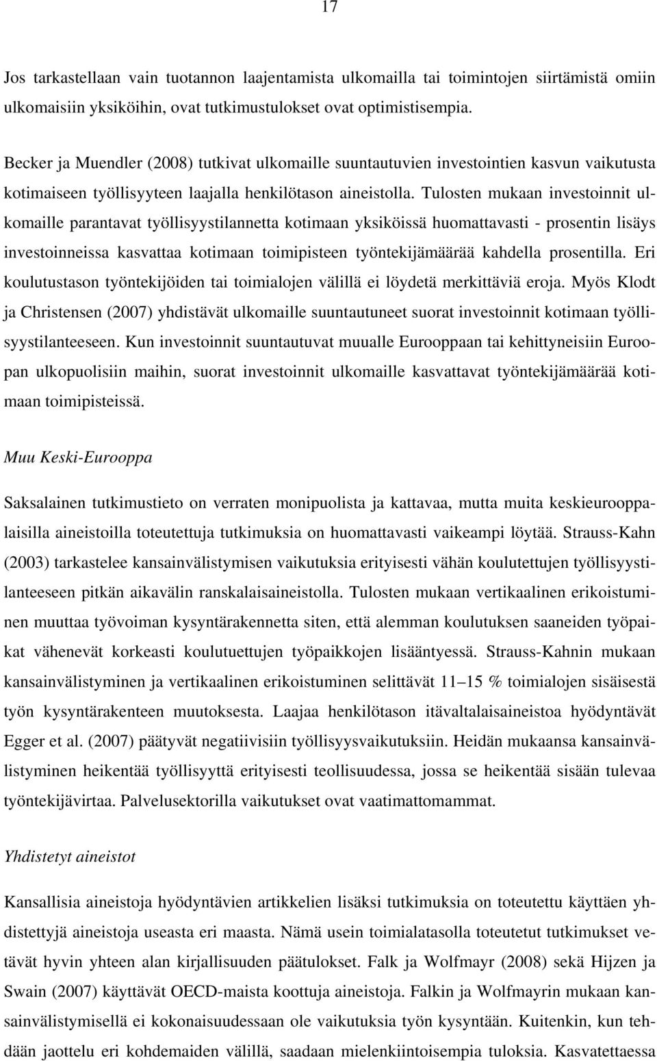 Tulosten mukaan investoinnit ulkomaille parantavat työllisyystilannetta kotimaan yksiköissä huomattavasti - prosentin lisäys investoinneissa kasvattaa kotimaan toimipisteen työntekijämäärää kahdella