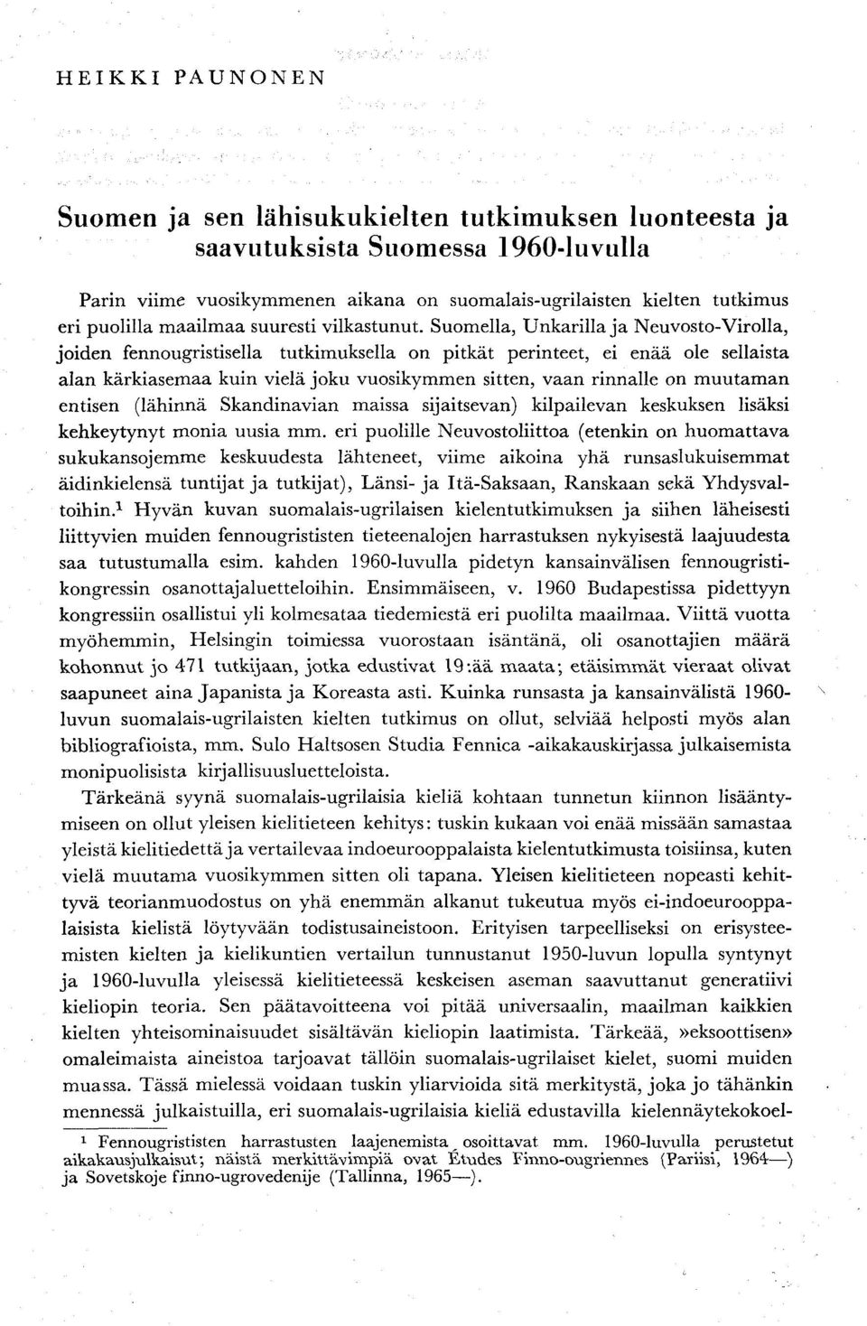 Suomella, Unkarilla ja Neuvosto-Virolla, joiden fennougristisella tutkimuksella on pitkät perinteet, ei enää ole sellaista alan kärkiasemaa kuin vielä joku vuosikymmen sitten, vaan rinnalle on