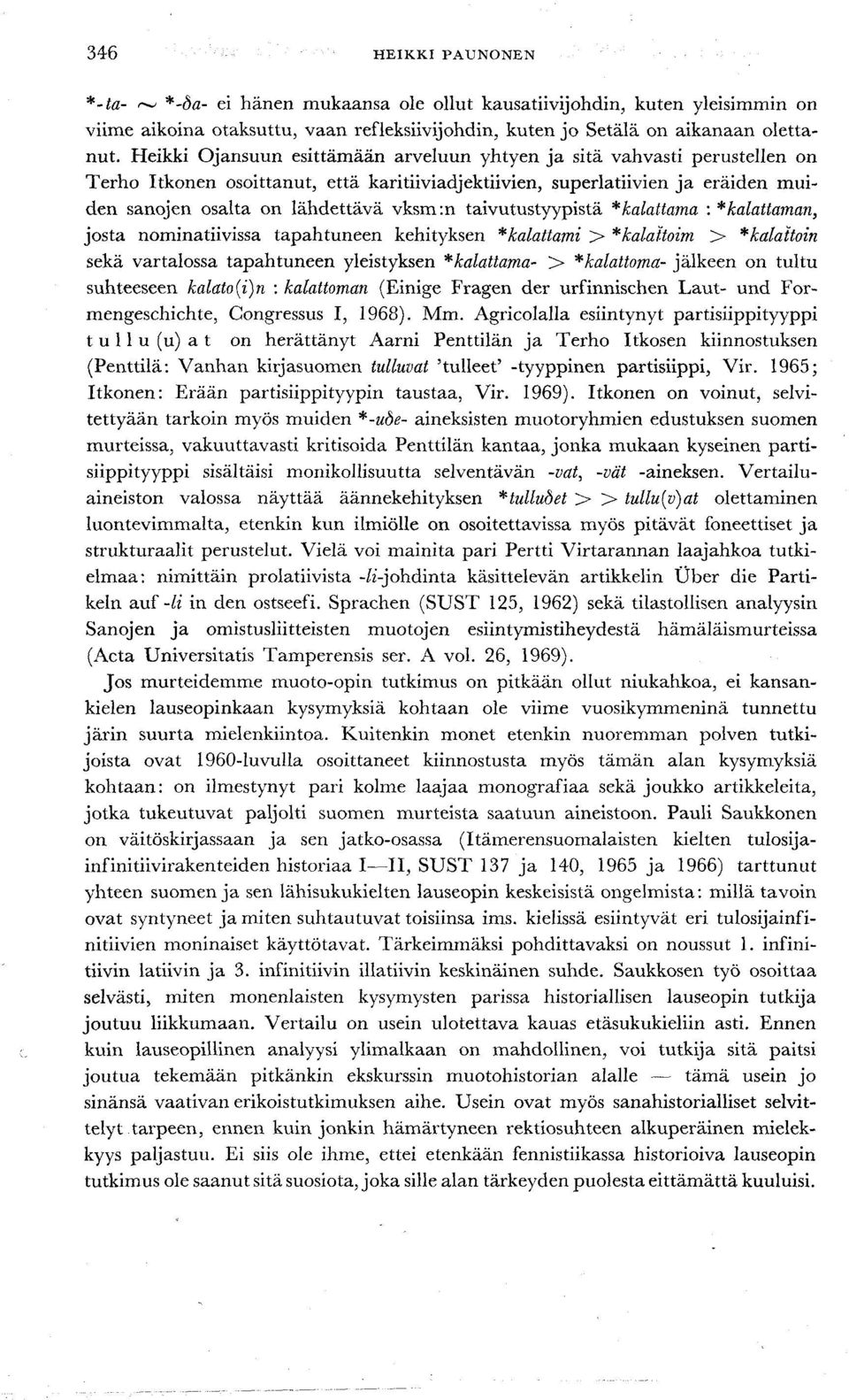 taivutustyypistä *kalattama : *kalattaman, josta nominatiivissa tapahtuneen kehityksen *kalattami > *kalaltoim > *kalattoin sekä vartalossa tapahtuneen yleistyksen *kalattama- > *kalattoma- jälkeen