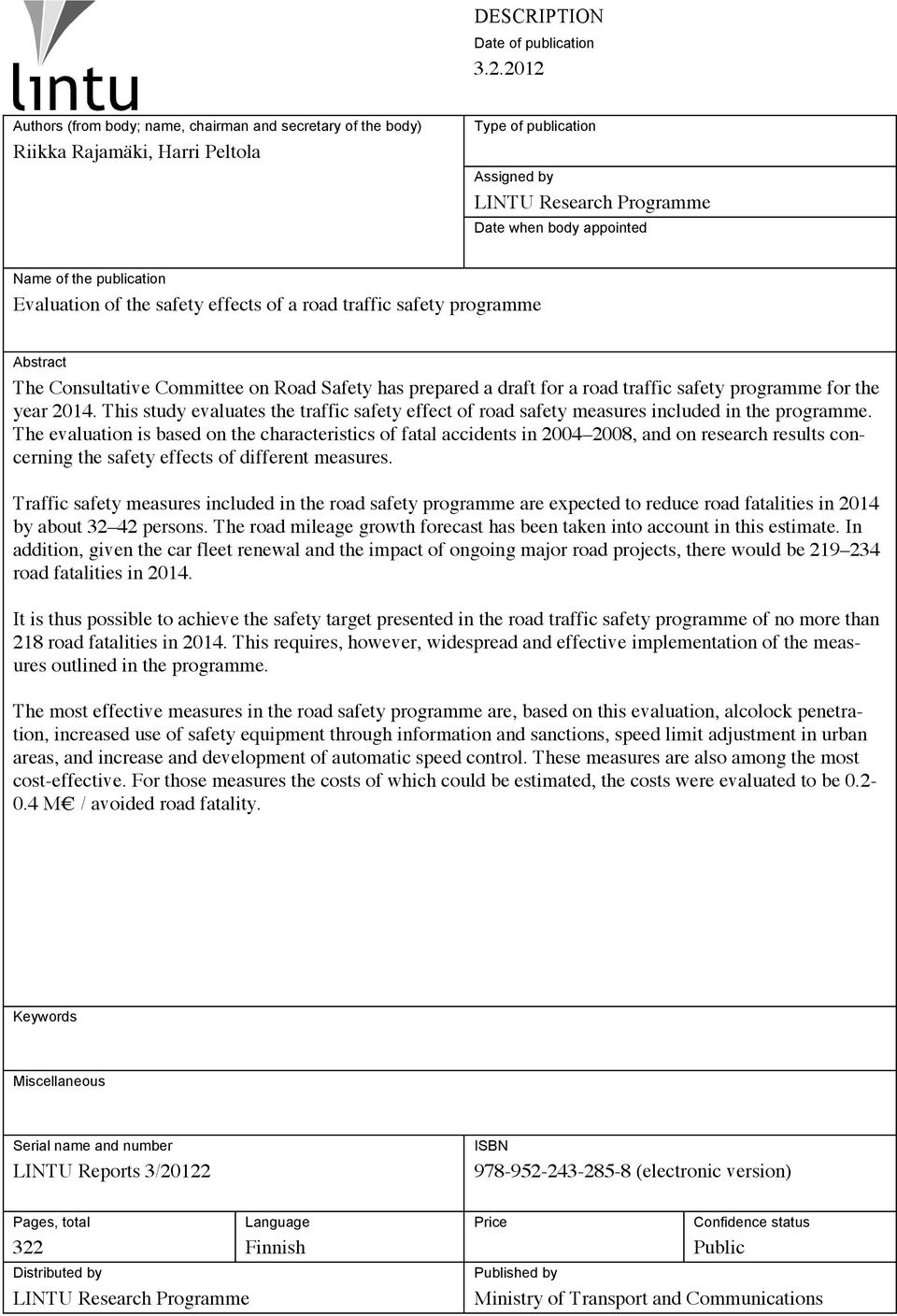 publication Evaluation of the safety effects of a road traffic safety programme Abstract The Consultative Committee on Road Safety has prepared a draft for a road traffic safety programme for the