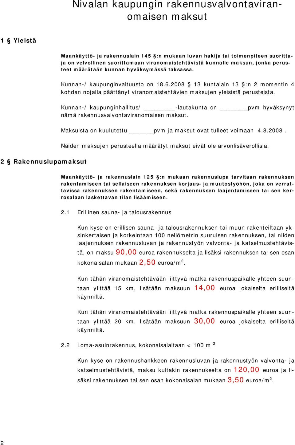 2008 13 kuntalain 13 :n 2 momentin 4 kohdan nojalla päättänyt viranomaistehtävien maksujen yleisistä perusteista.