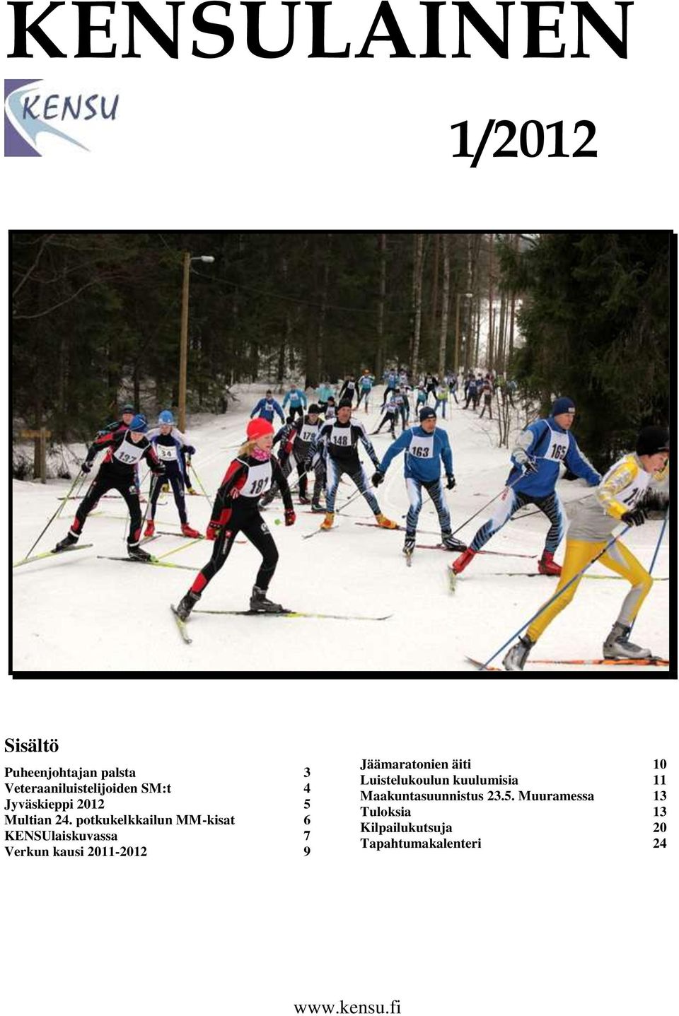 potkukelkkailun MM-kisat 6 KENSUlaiskuvassa 7 Verkun kausi 2011-2012 9 Jäämaratonien