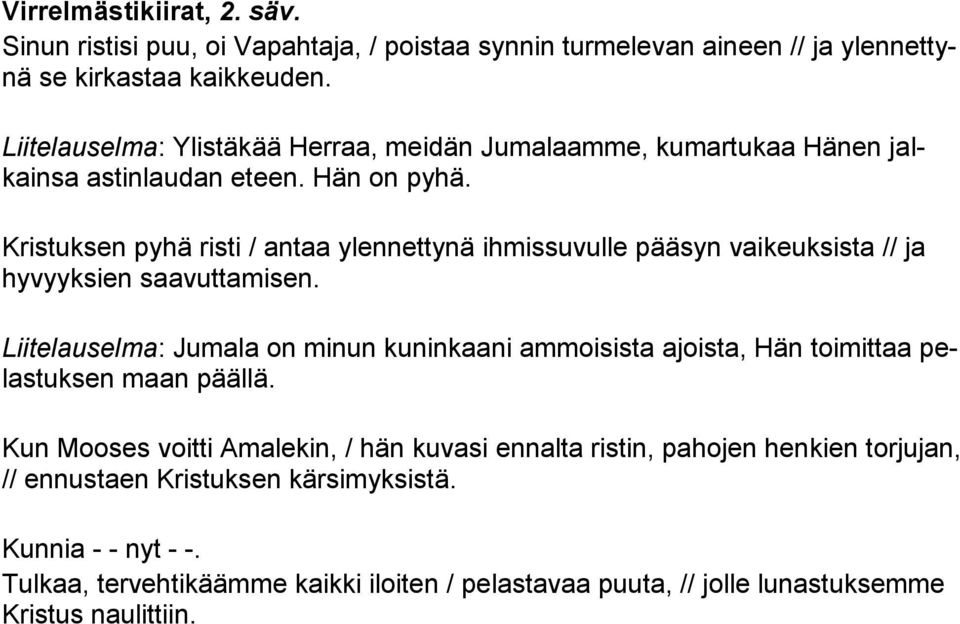 Kristuksen pyhä risti / antaa ylennettynä ihmissuvulle pääsyn vaikeuksista // ja hyvyyksien saavuttamisen.