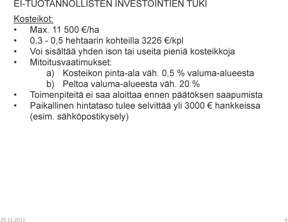 Mitoitusvaatimukset: a) Kosteikon pinta-ala väh. 0,5 % valuma-alueesta b) Peltoa valuma-alueesta väh.