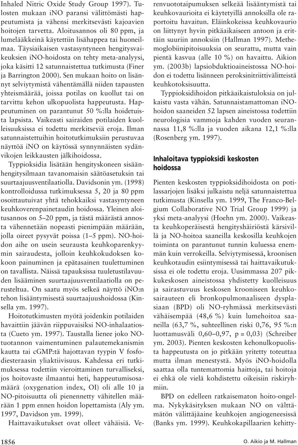 Täysiaikaisen vastasyntyneen hengitysvaikeuksien ino-hoidosta on tehty meta-analyysi, joka käsitti 12 satunnaistettua tutkimusta (Finer ja Barrington 2000).