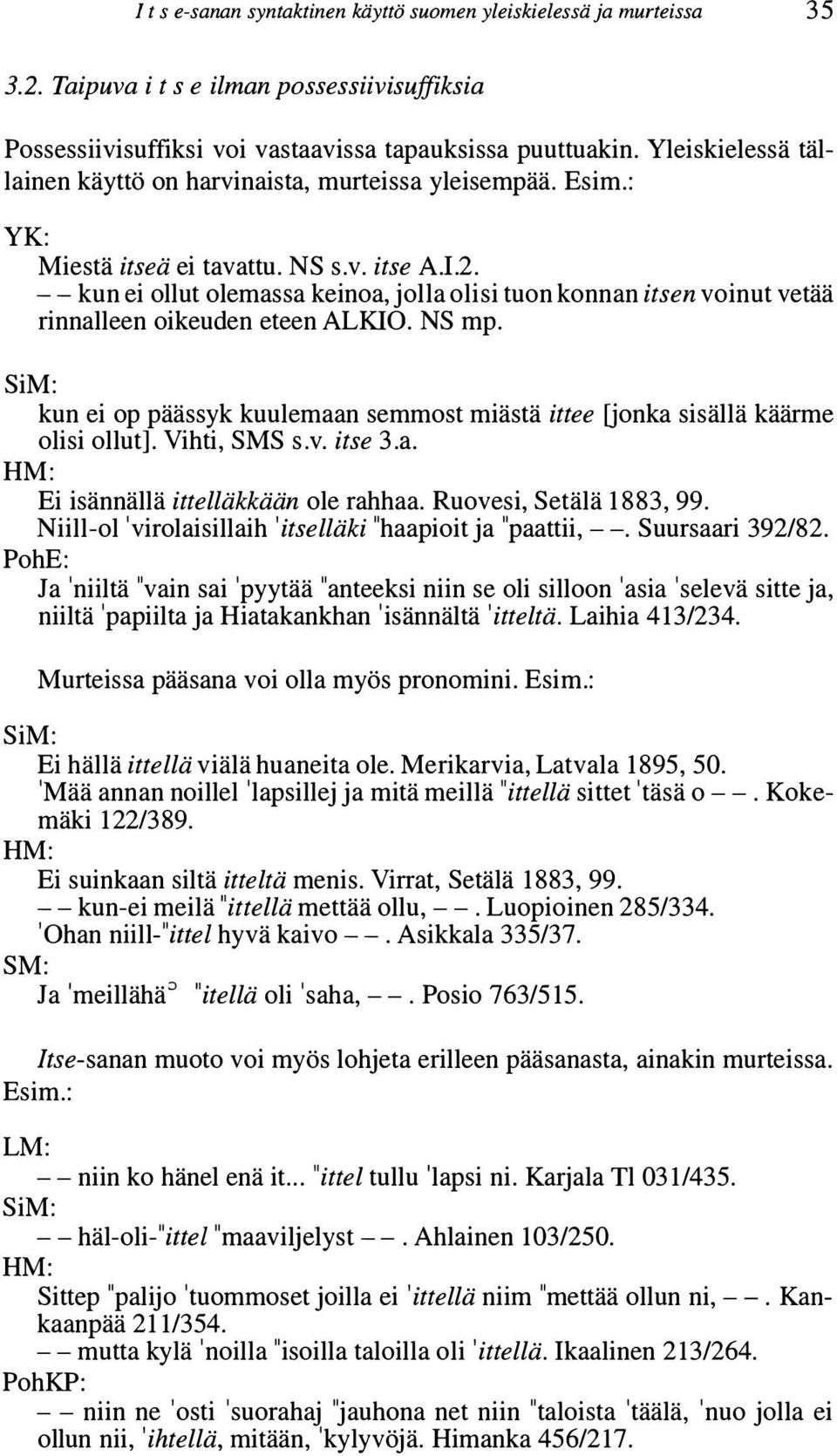 --kun ei ollut olemassa keinoa, jolla olisi tuon konnan itsen voinut vetää rinnalleen oikeuden eteen ALKIO. NS mp. kun ei op päässyk kuulemaan semmost miästä ittee [jonka sisällä käärme olisi ollut].
