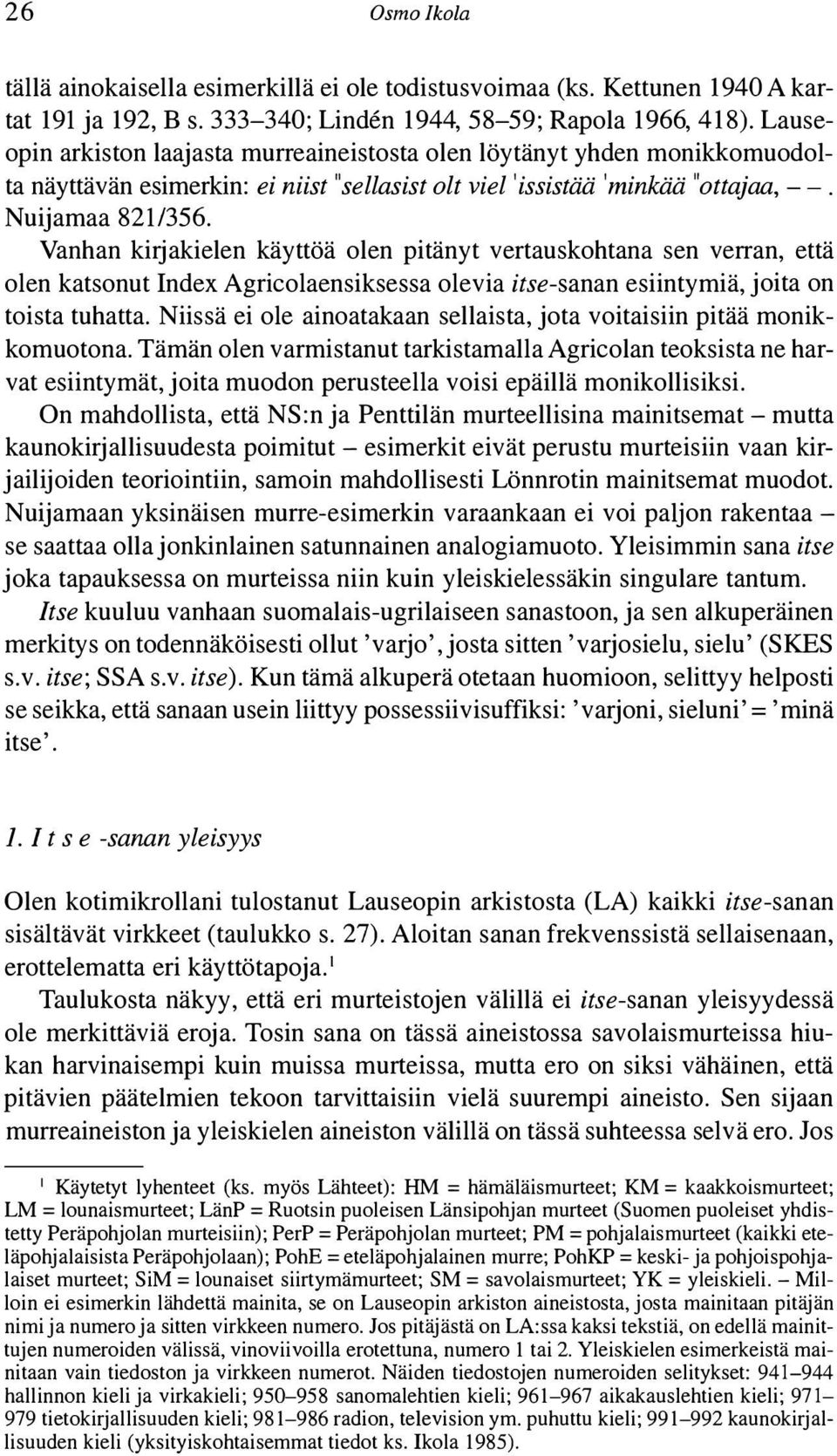 Vanhan kirjakielen käyttöä olen pitänyt vertauskohtana sen verran, että olen katsonut Index Agricolaensiksessa olevia itse-sanan esiintymiä, joita on toista tuhatta.