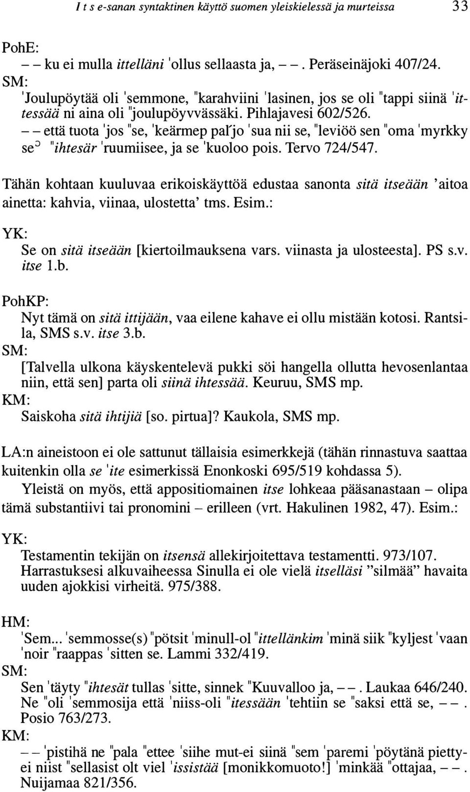 --että tuota 'jos "se, 'keärmep parjo 'sua nii se, "leviöö sen "oma 'myrkky se::l "ihtesär 'ruumiisee, ja se 'kuoloo pois. Tervo 724/547.