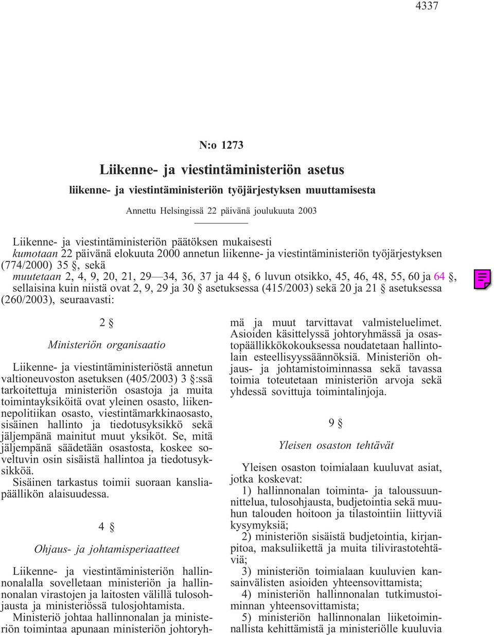 45, 46, 48, 55, 60 ja 64, sellaisina kuin niistä ovat 2, 9, 29 ja 30 asetuksessa (415/2003) sekä 20 ja 21 asetuksessa (260/2003), seuraavasti: 2 Ministeriön organisaatio Liikenne- ja