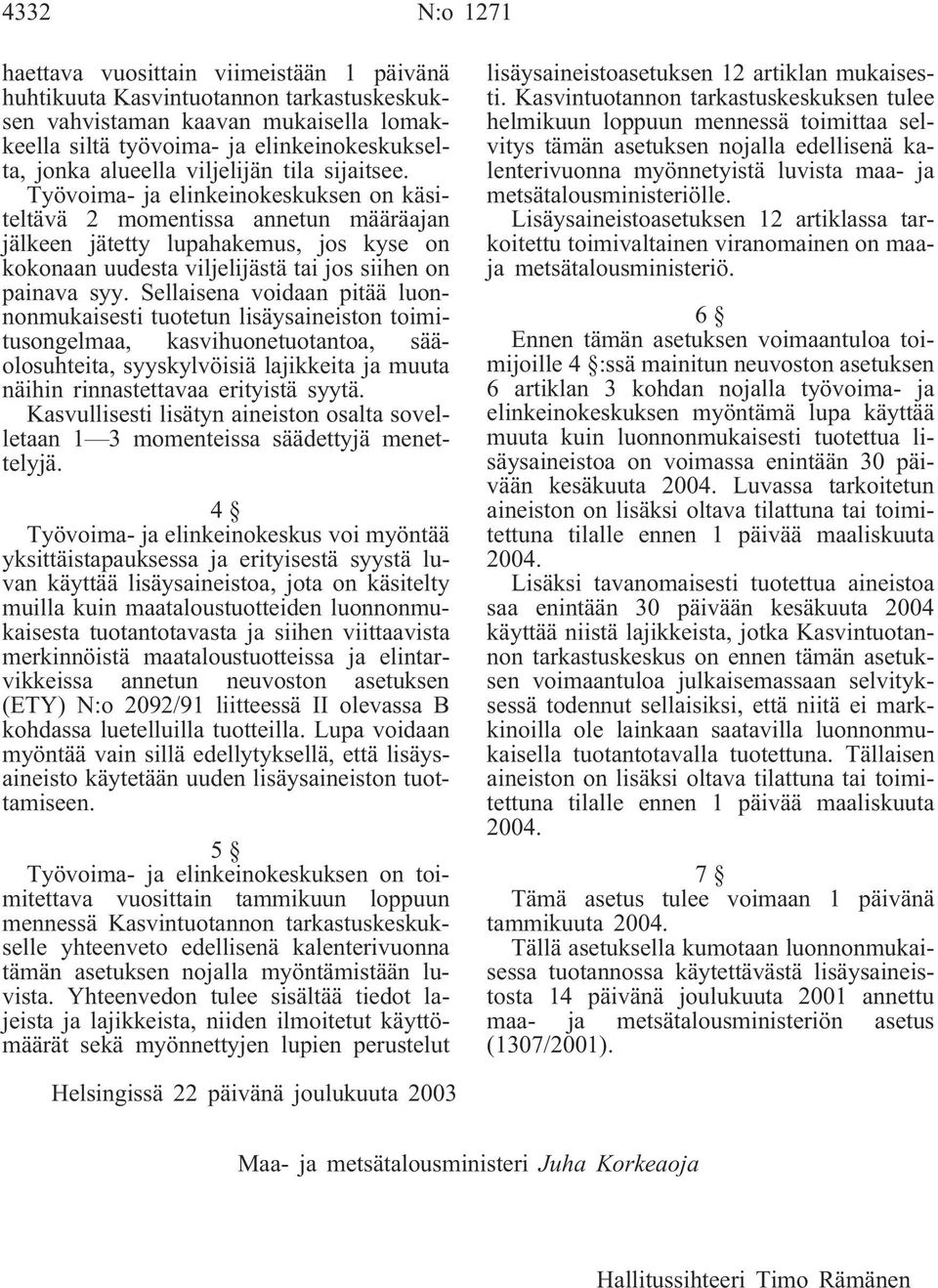 Työvoima- ja elinkeinokeskuksen on käsiteltävä 2 momentissa annetun määräajan jälkeen jätetty lupahakemus, jos kyse on kokonaan uudesta viljelijästä tai jos siihen on painava syy.