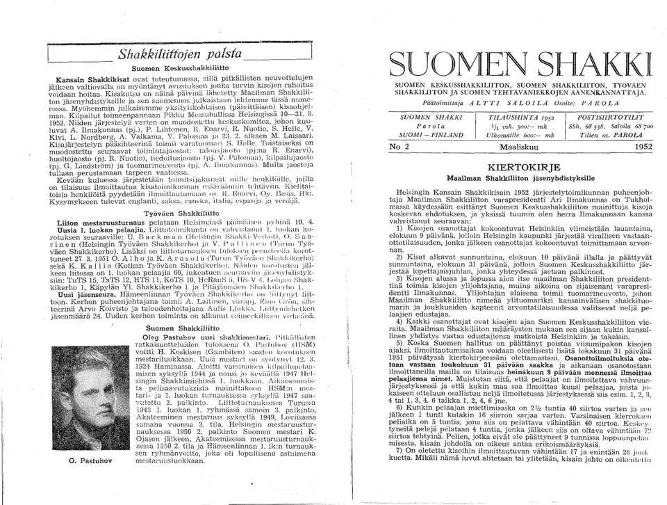 Myöhemmin julkaisemme yksityiskohiaisen (päivittäisen) kisaohjelman. Kilpailut toimeenpannaan Pikku Messuhallissa Helsingissä 10-31. 8. 1952.