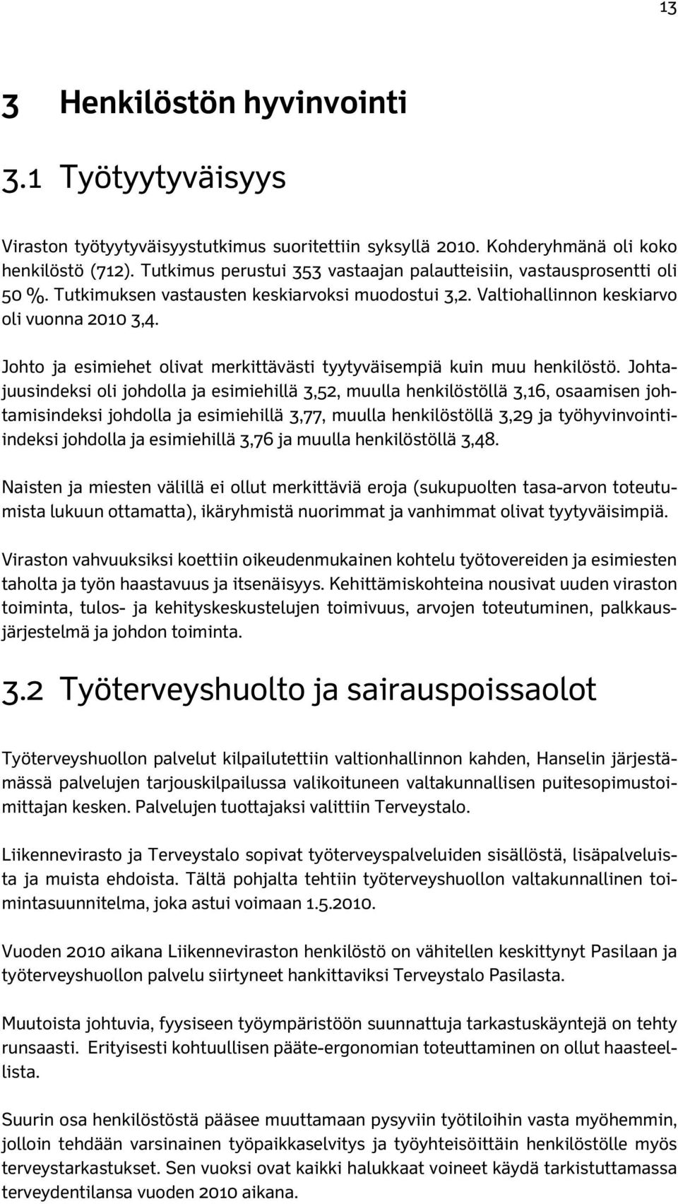 Johto ja esimiehet olivat merkittävästi tyytyväisempiä kuin muu henkilöstö.