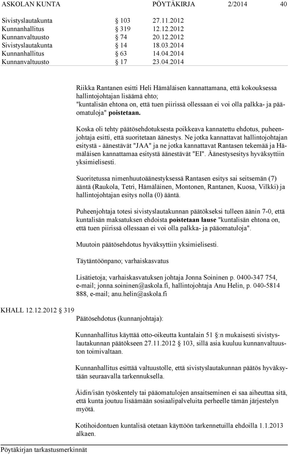 2014 Riikka Rantanen esitti Heli Hämäläisen kannattamana, että kokouksessa hallintojohtajan lisäämä ehto; "kuntalisän ehtona on, että tuen piirissä ollessaan ei voi olla palkka- ja pääomatuloja"