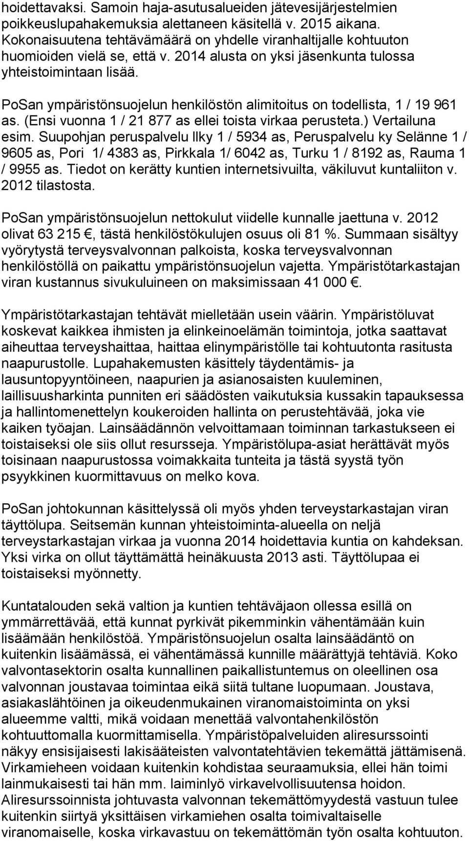 PoSan ympäristönsuojelun henkilöstön alimitoitus on todellista, 1 / 19 961 as. (Ensi vuonna 1 / 21 877 as ellei toista virkaa perusteta.) Vertailuna esim.