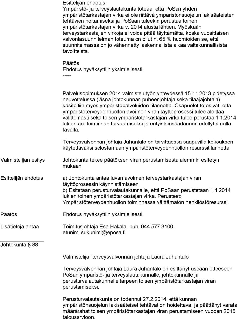 65 % huomioiden se, että suunnitelmassa on jo vähennetty laskennallista aikaa valtakunnallisista tavoitteista. ----- Palvelusopimuksen 2014 valmistelutyön yhteydessä 15.11.