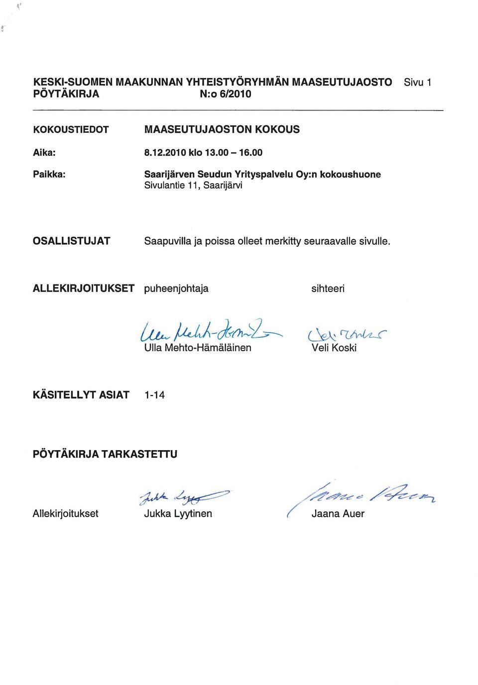 00 Paikka: Saarijärven Seudun Yrityspalvelu Oy:n kokoushuone Sivu lantie 11, Saarijärvi OSALLISTUJAT Saapuvilla ja