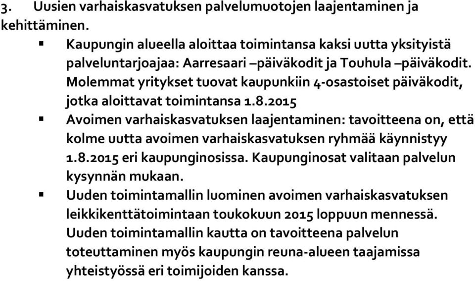 Molemmat yritykset tuovat kaupunkiin 4-osastoiset päiväkodit, jotka aloittavat toimintansa 1.8.