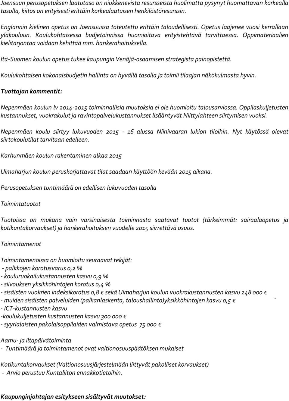 Oppimateriaalien kielitarjontaa voidaan kehittää mm. hankerahoituksella. Itä-Suomen koulun opetus tukee kaupungin Venäjä-osaamisen strategista painopistettä.