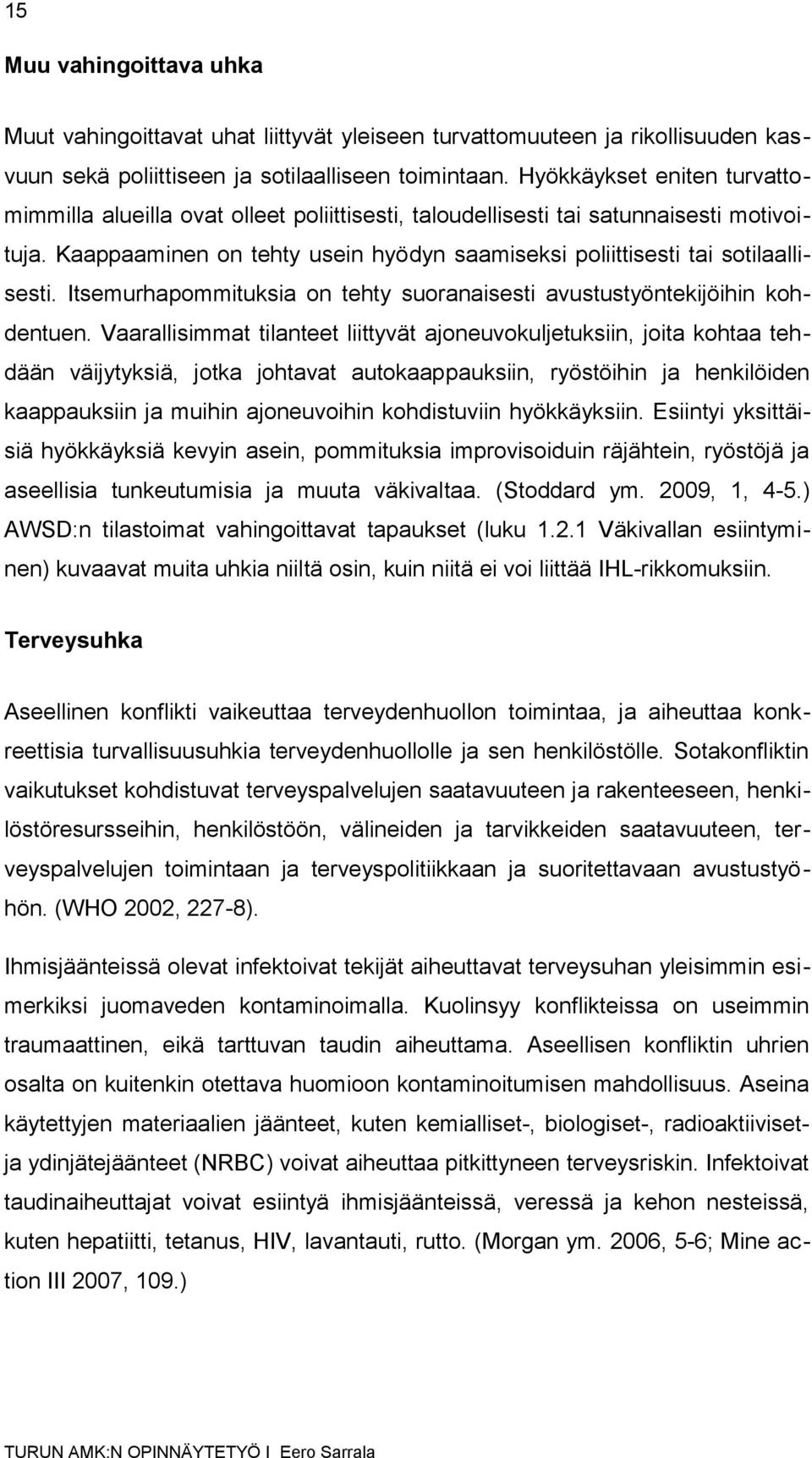 Itsemurhapommituksia on tehty suoranaisesti avustustyöntekijöihin kohdentuen.