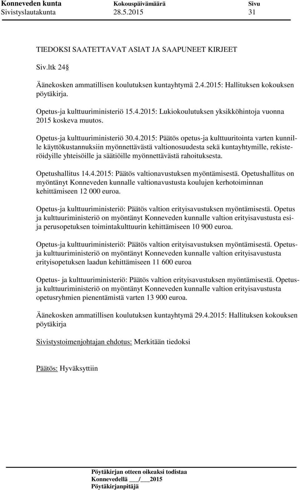 2015: Lukiokoulutuksen yksikköhintoja vuonna 2015 koskeva muutos. Opetus-ja kulttuuriministeriö 30.4.