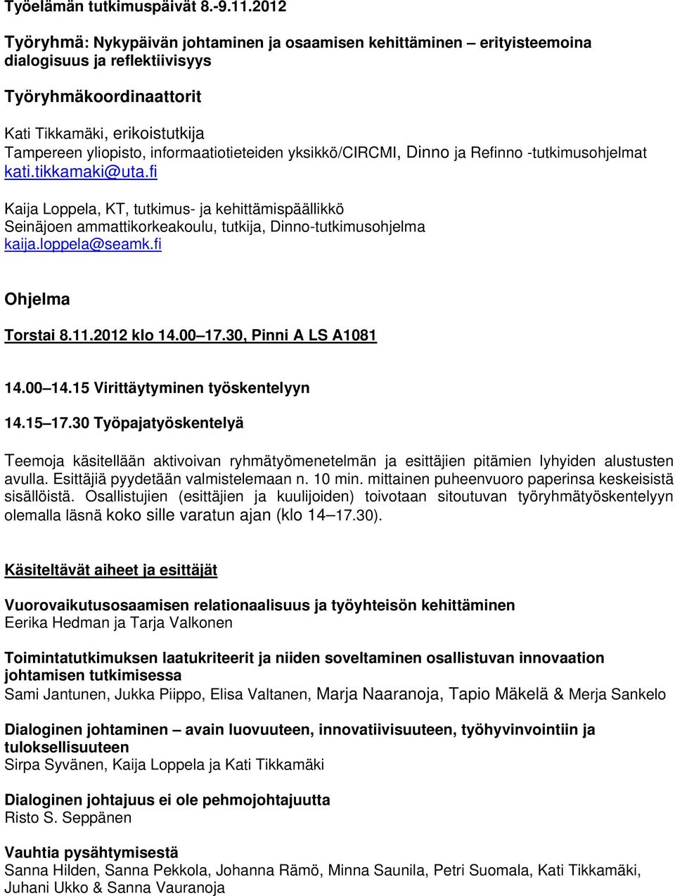 fi Ohjelma Torstai 8.11.2012 klo 14.00 17.30, Pinni A LS A1081 14.00 14.15 Virittäytyminen työskentelyyn 14.15 17.