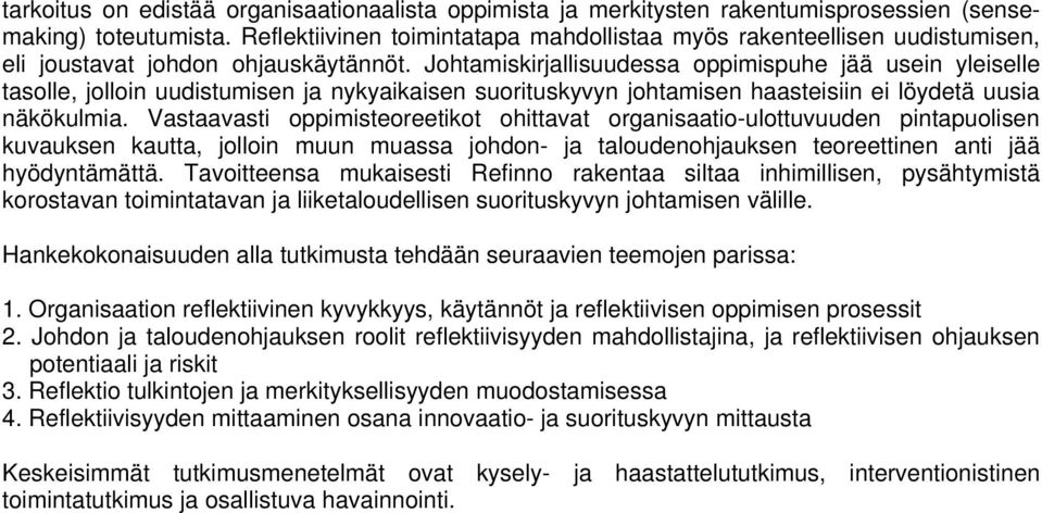 Johtamiskirjallisuudessa oppimispuhe jää usein yleiselle tasolle, jolloin uudistumisen ja nykyaikaisen suorituskyvyn johtamisen haasteisiin ei löydetä uusia näkökulmia.